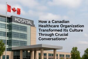 How a Canadian Healthcare Organisation Transformed Its Culture Through Crucial Conversations®?